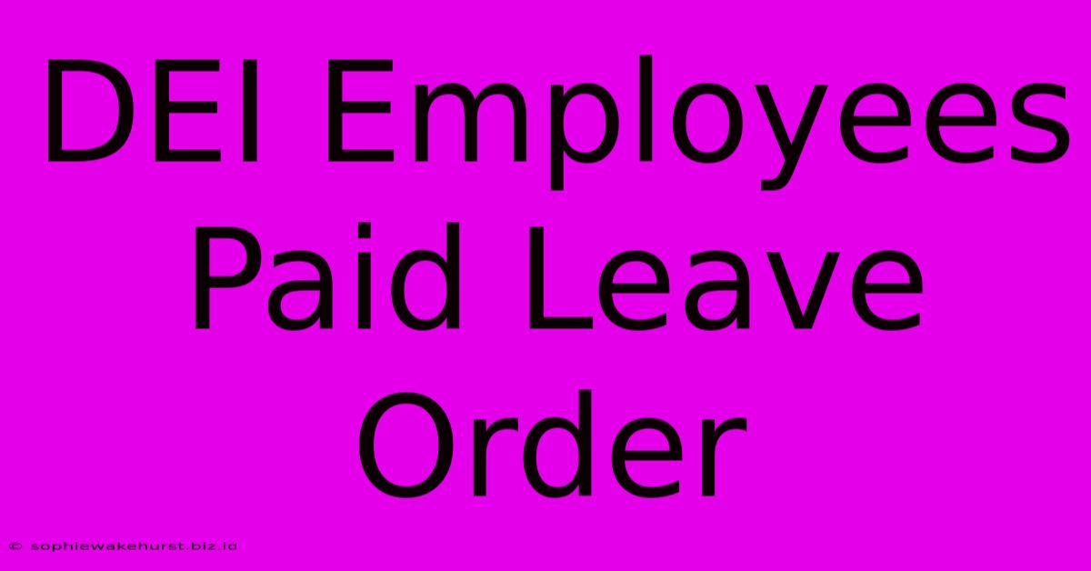 DEI Employees Paid Leave Order