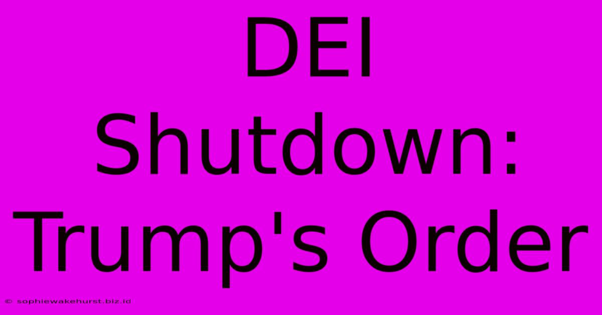 DEI Shutdown: Trump's Order