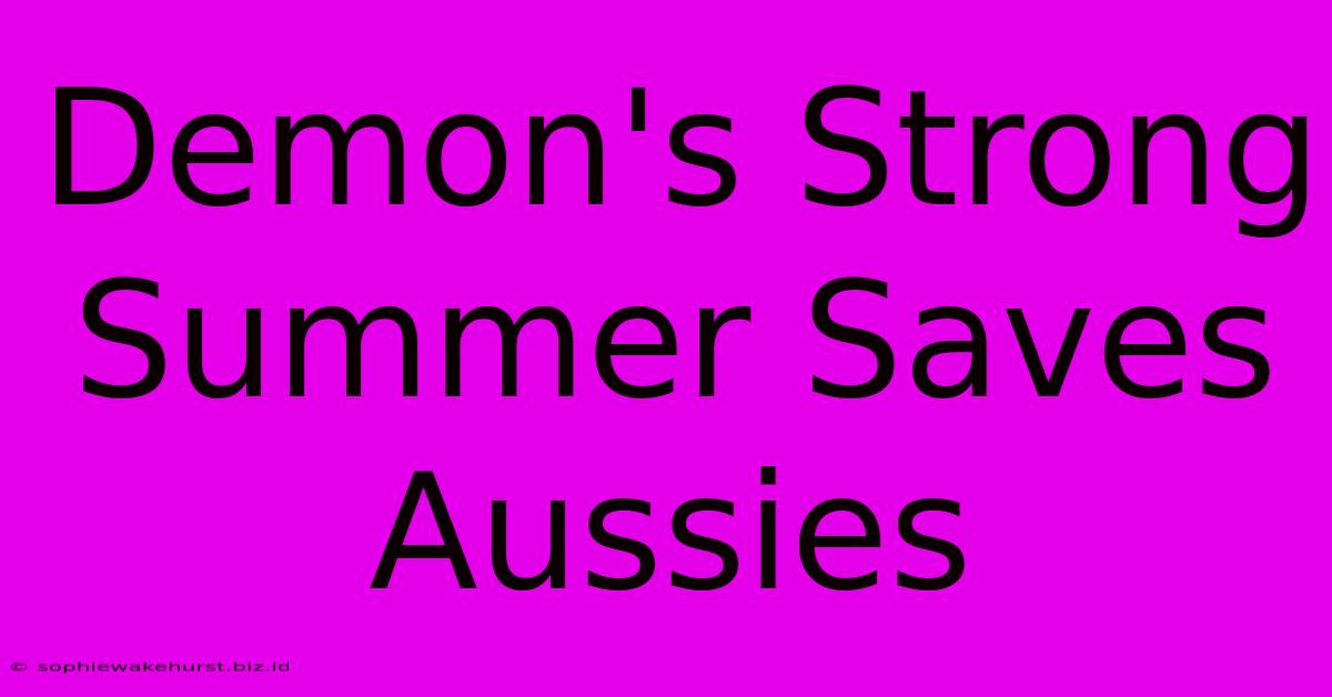 Demon's Strong Summer Saves Aussies