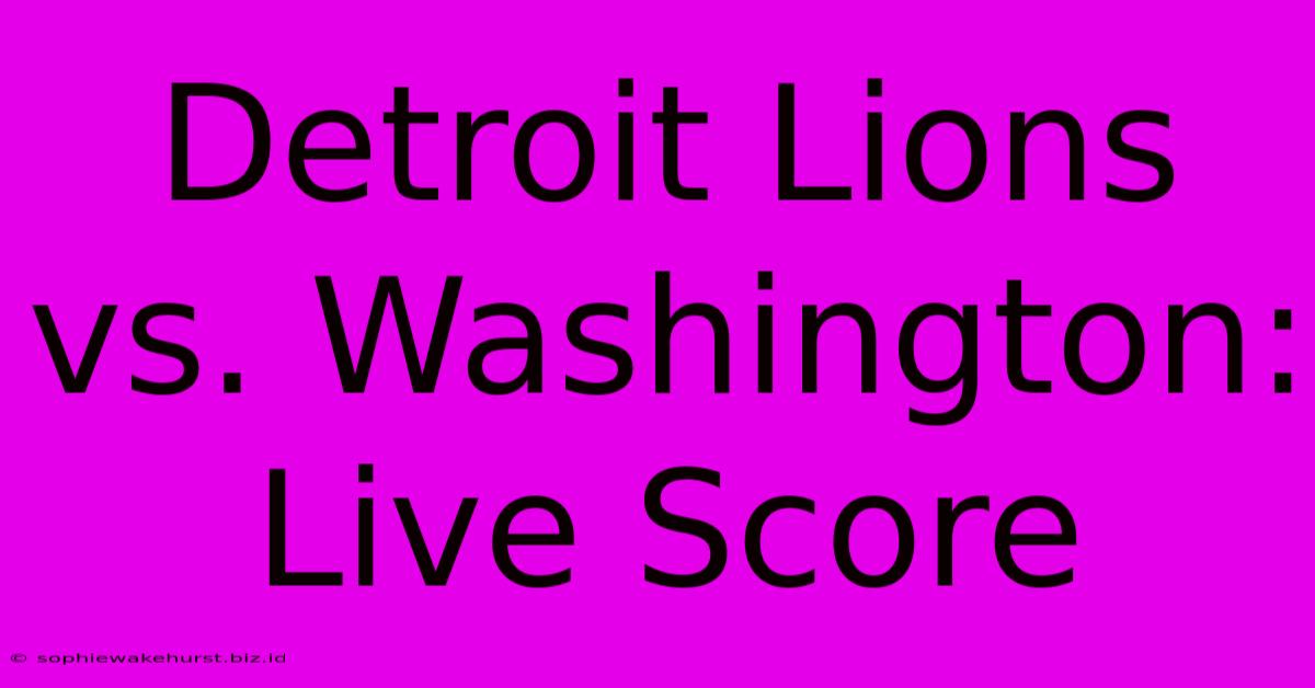 Detroit Lions Vs. Washington: Live Score