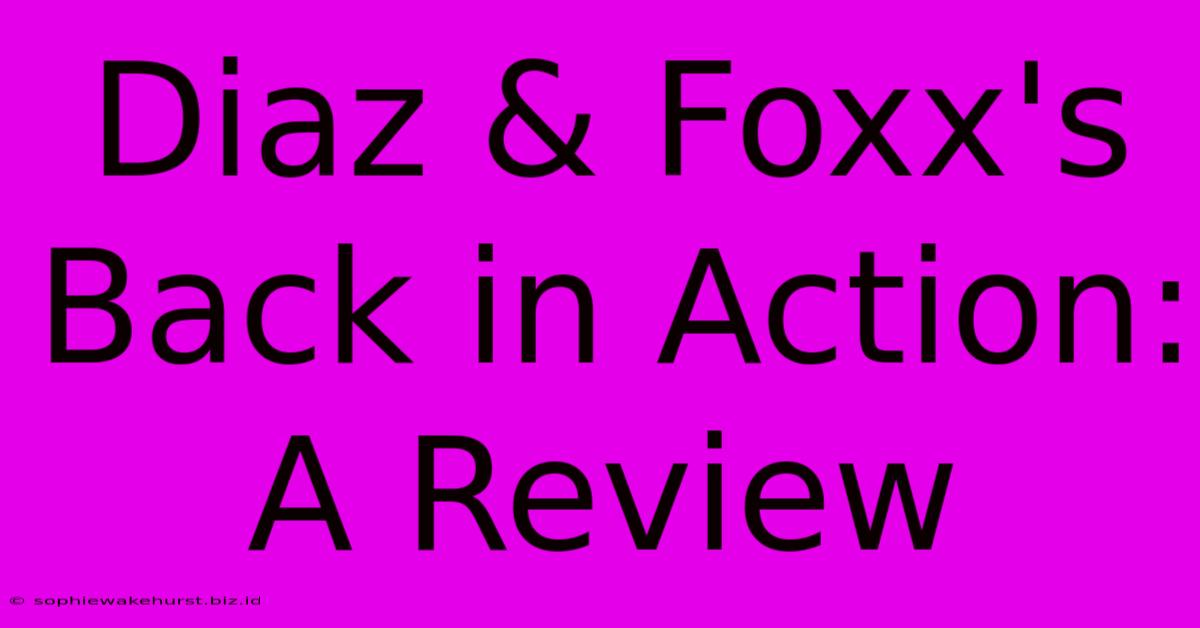 Diaz & Foxx's Back In Action: A Review