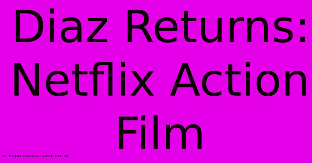 Diaz Returns: Netflix Action Film