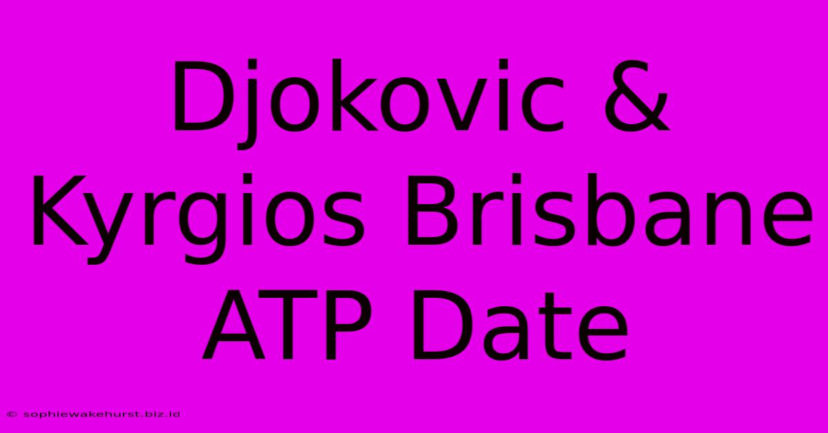 Djokovic & Kyrgios Brisbane ATP Date