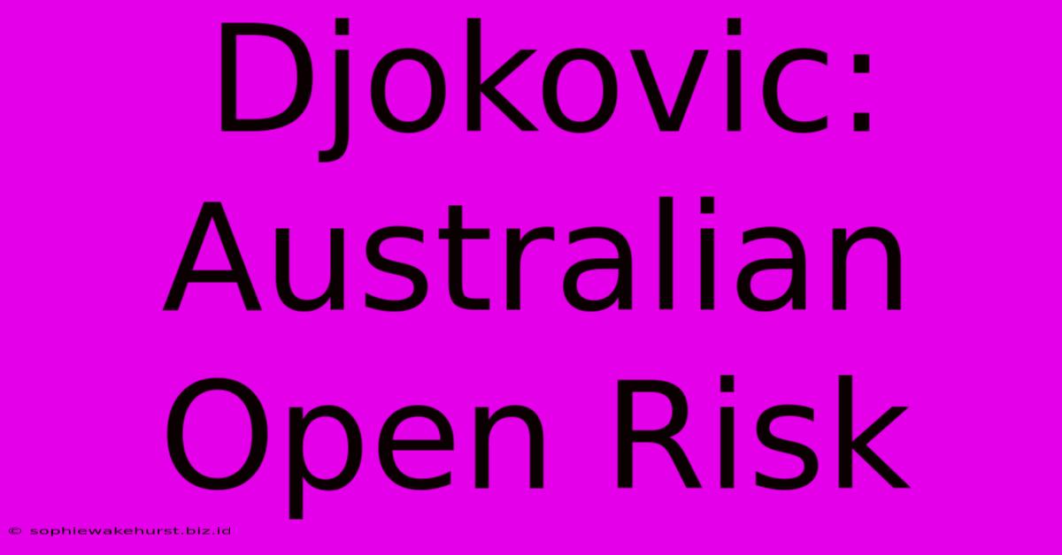 Djokovic: Australian Open Risk