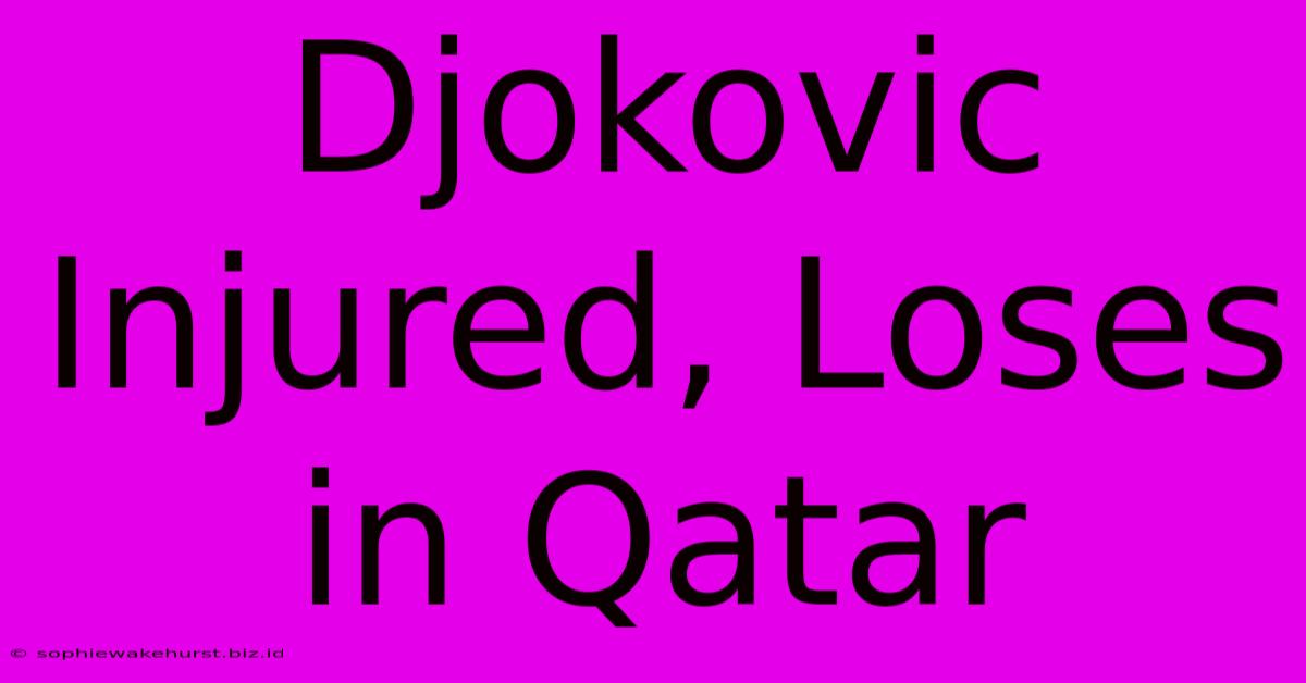 Djokovic Injured, Loses In Qatar