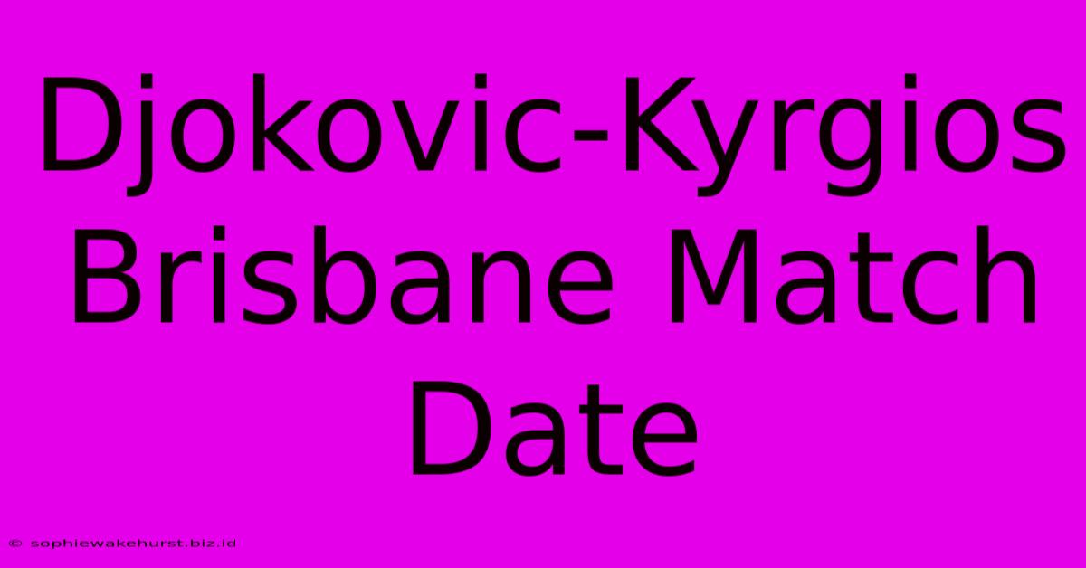 Djokovic-Kyrgios Brisbane Match Date