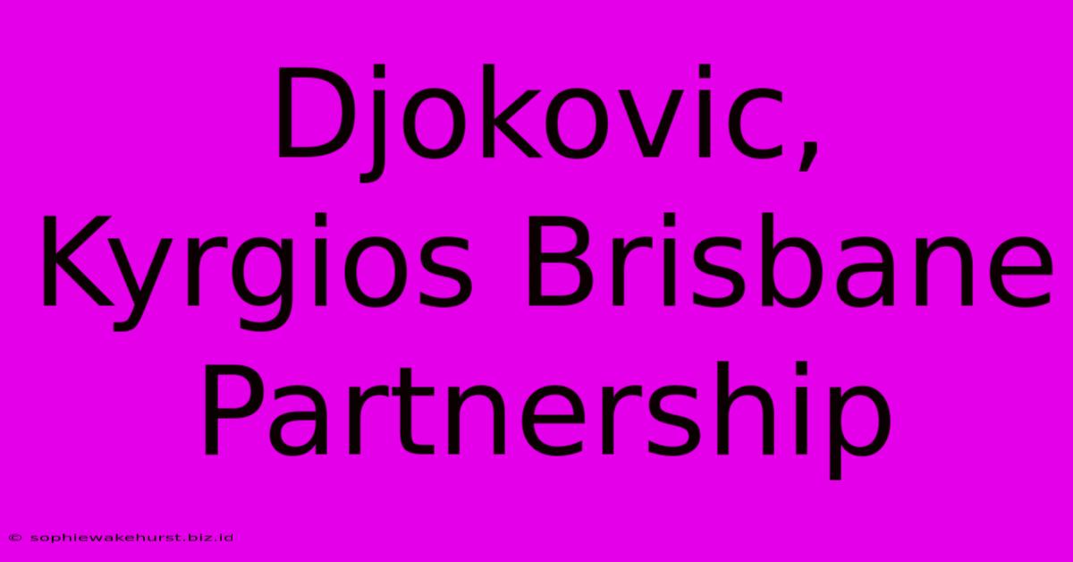 Djokovic, Kyrgios Brisbane Partnership