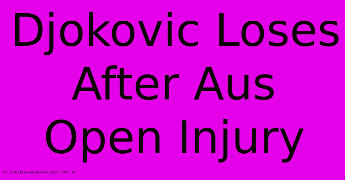 Djokovic Loses After Aus Open Injury