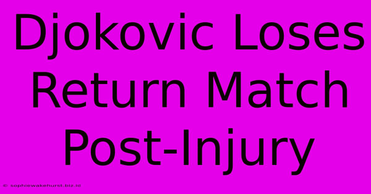 Djokovic Loses Return Match Post-Injury