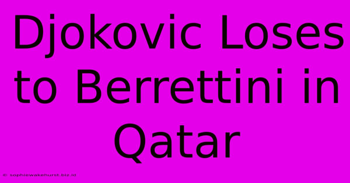 Djokovic Loses To Berrettini In Qatar