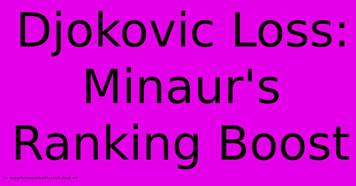 Djokovic Loss: Minaur's Ranking Boost