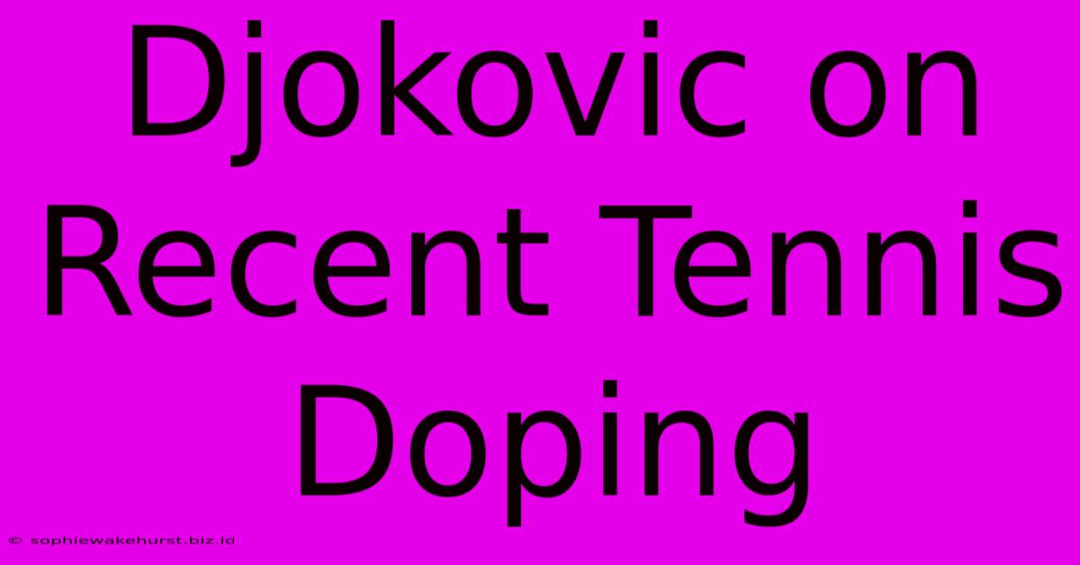 Djokovic On Recent Tennis Doping