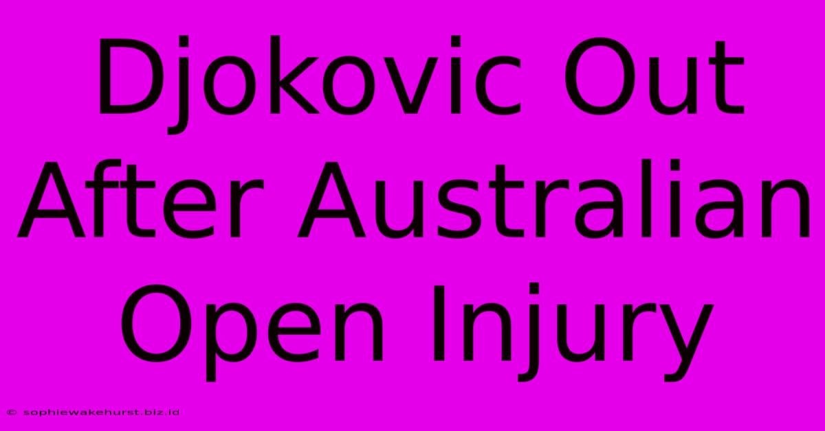 Djokovic Out After Australian Open Injury