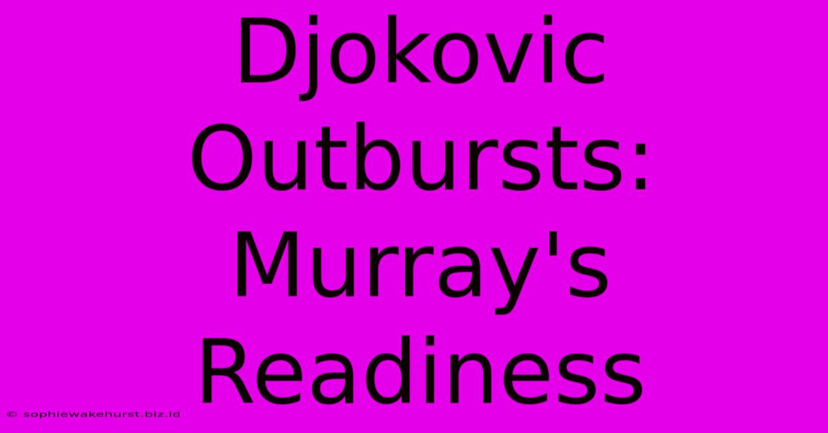 Djokovic Outbursts: Murray's Readiness