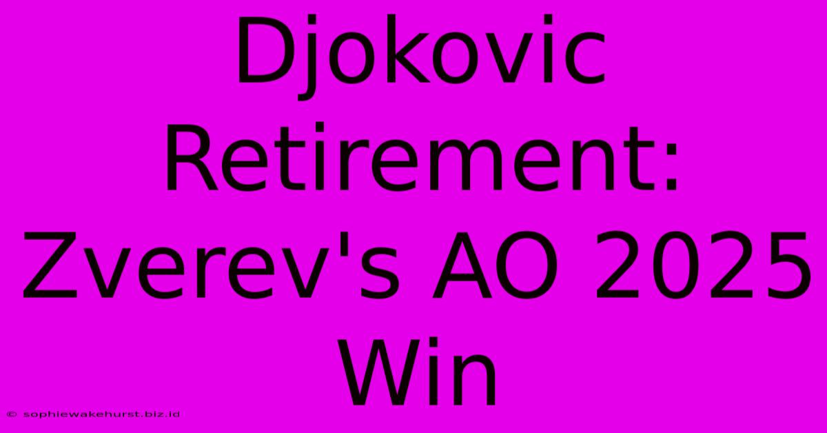 Djokovic Retirement: Zverev's AO 2025 Win