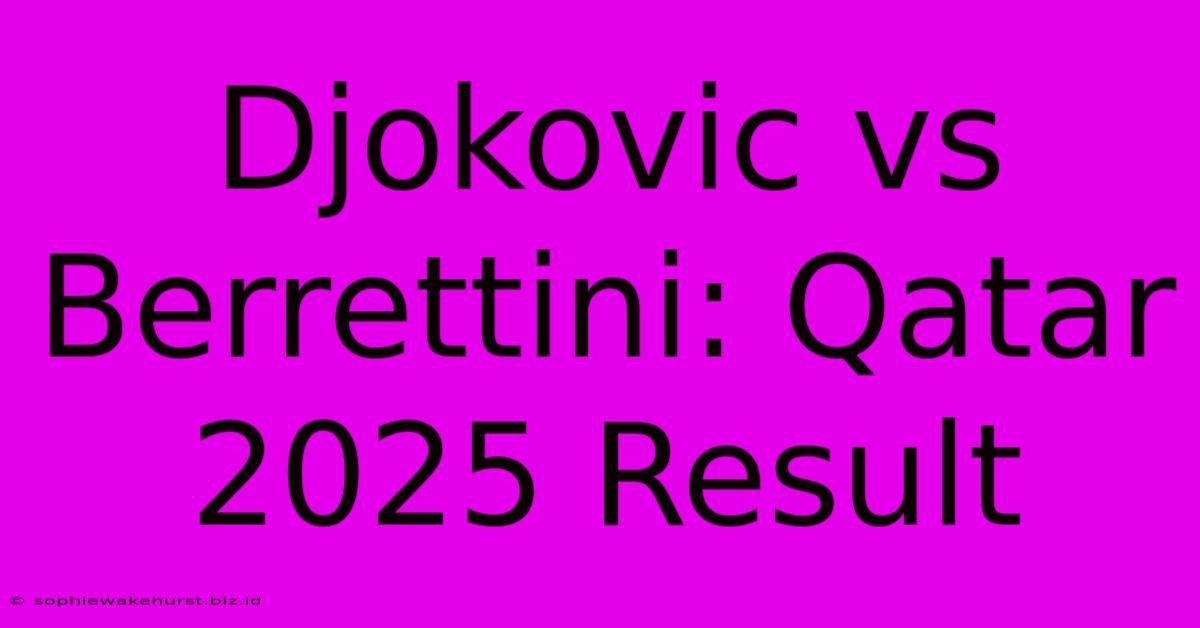 Djokovic Vs Berrettini: Qatar 2025 Result