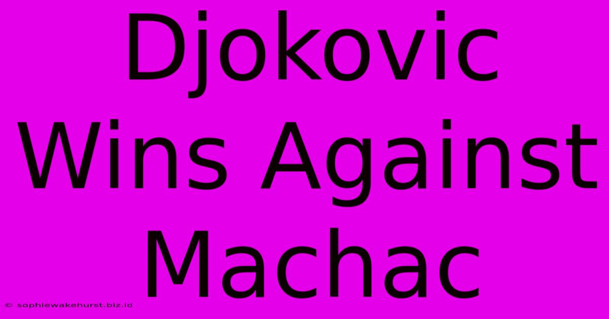 Djokovic Wins Against Machac