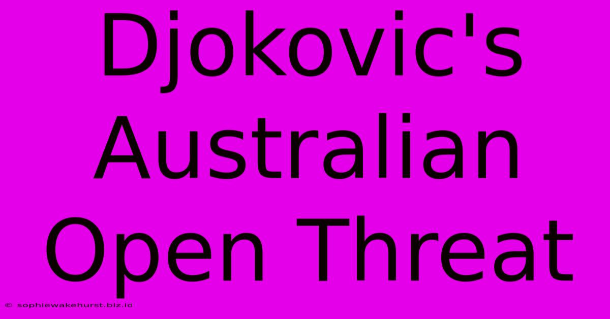 Djokovic's Australian Open Threat