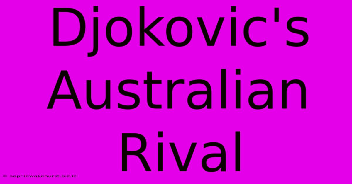 Djokovic's Australian Rival