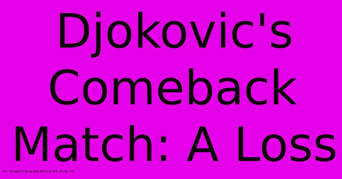 Djokovic's Comeback Match: A Loss