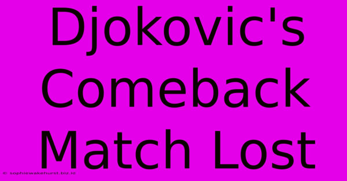 Djokovic's Comeback Match Lost