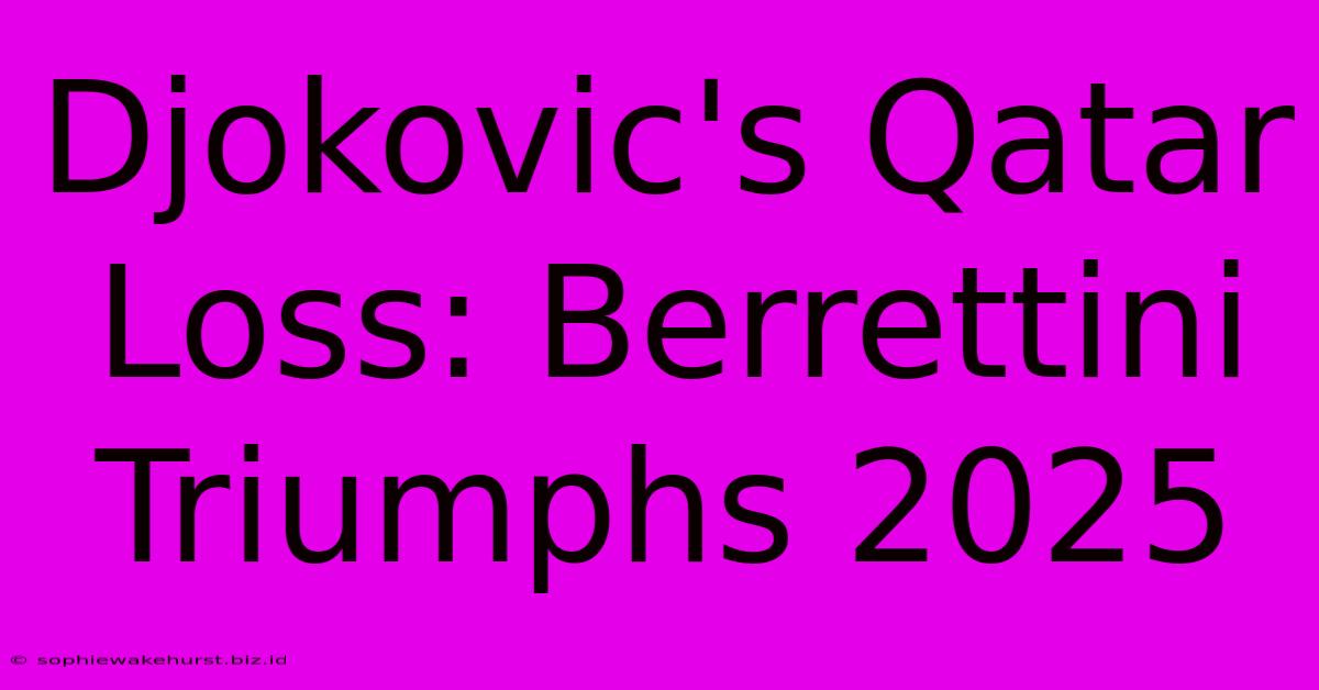 Djokovic's Qatar Loss: Berrettini Triumphs 2025