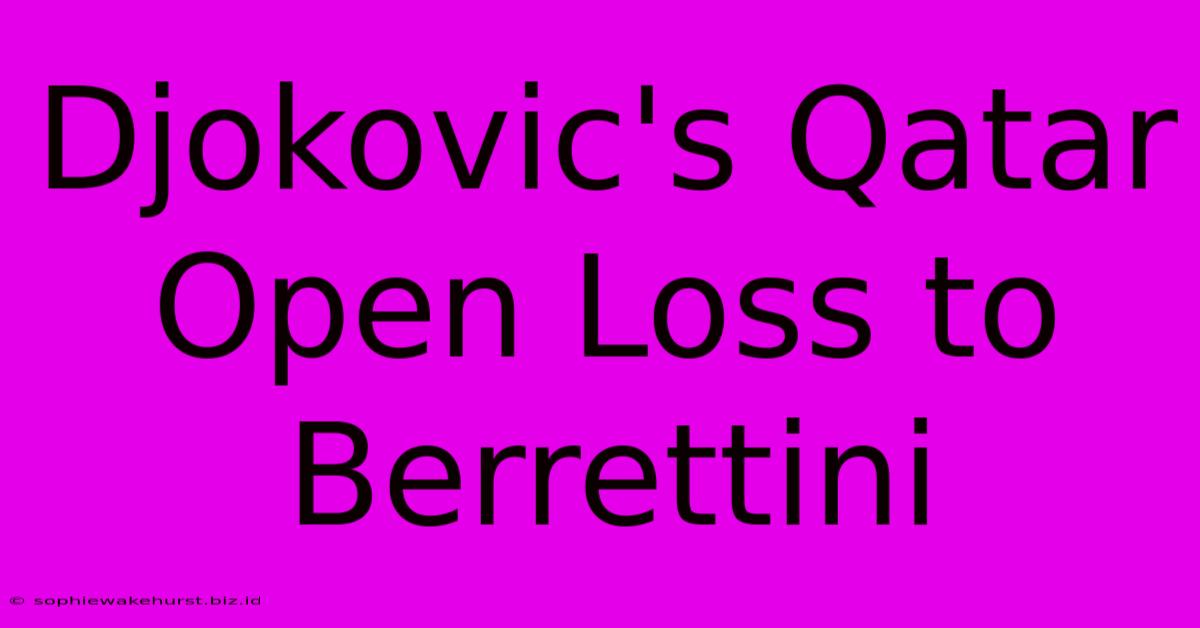 Djokovic's Qatar Open Loss To Berrettini