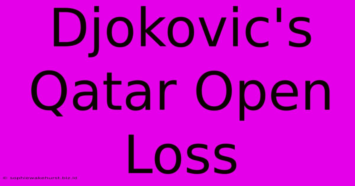 Djokovic's Qatar Open Loss