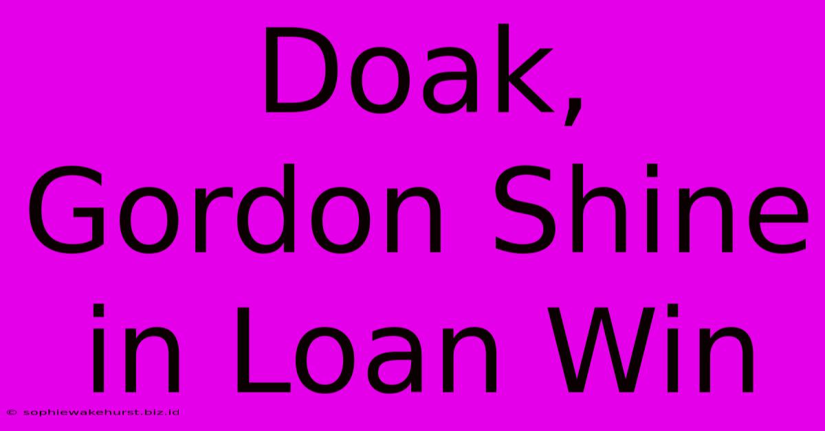 Doak, Gordon Shine In Loan Win