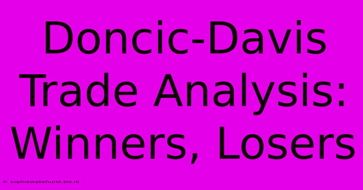 Doncic-Davis Trade Analysis: Winners, Losers