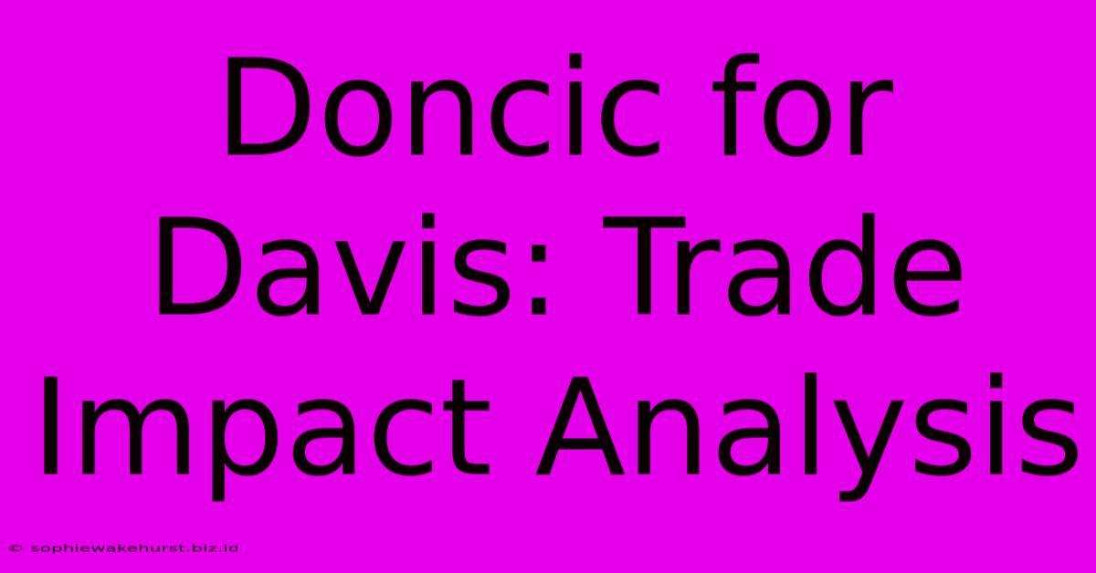 Doncic For Davis: Trade Impact Analysis