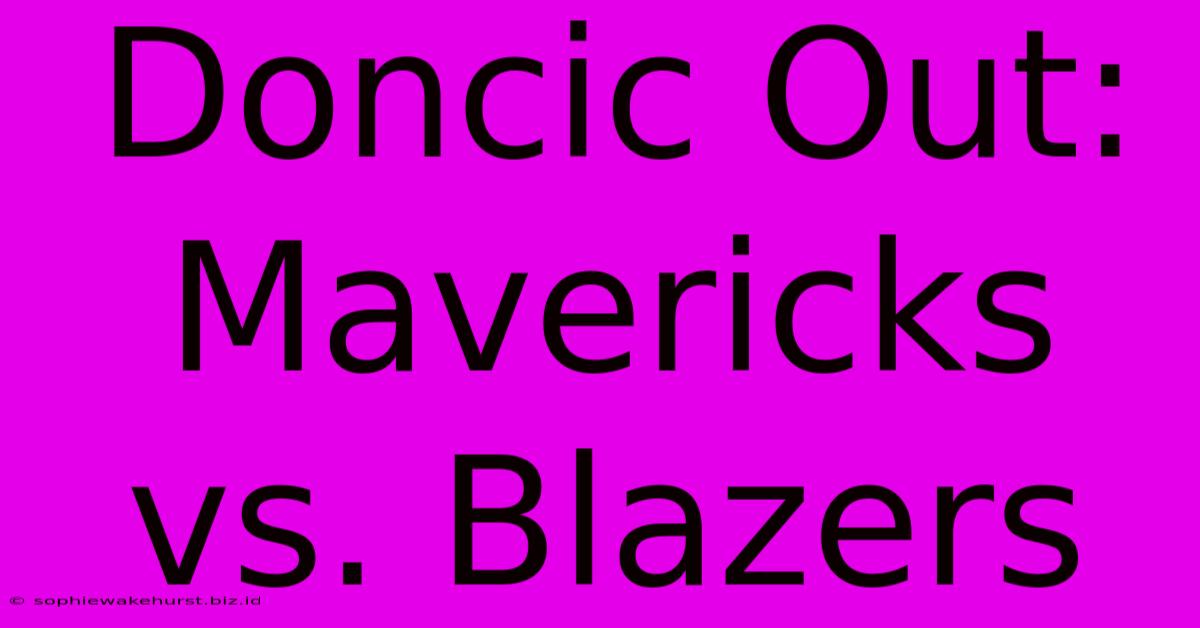 Doncic Out: Mavericks Vs. Blazers