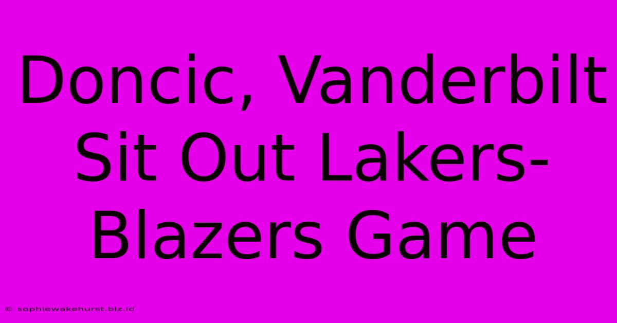 Doncic, Vanderbilt Sit Out Lakers-Blazers Game