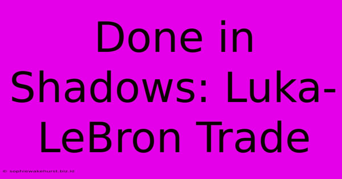 Done In Shadows: Luka-LeBron Trade