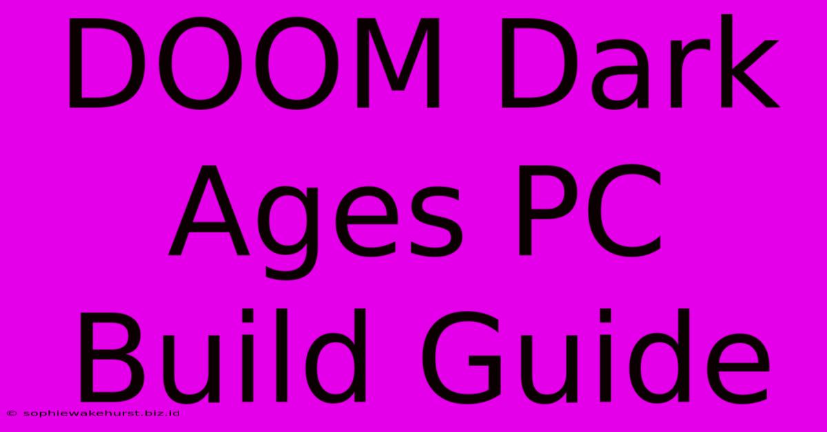 DOOM Dark Ages PC Build Guide