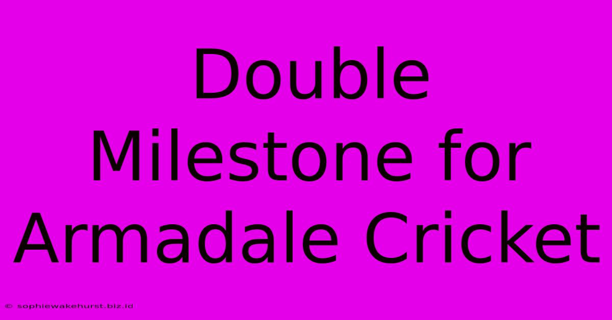 Double Milestone For Armadale Cricket