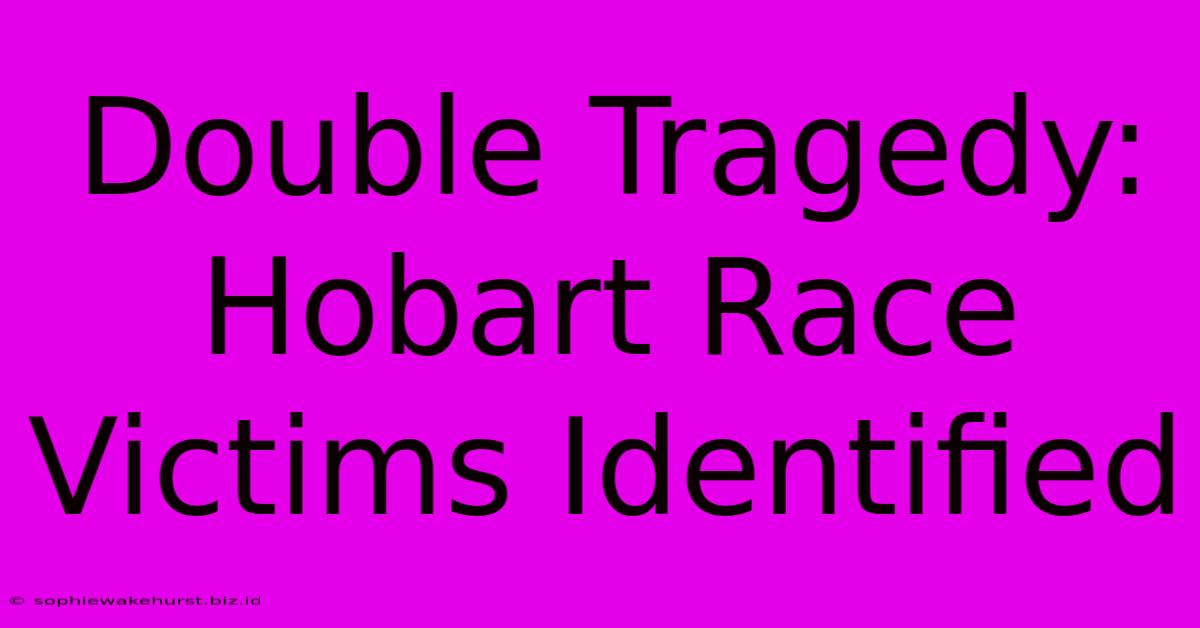 Double Tragedy: Hobart Race Victims Identified