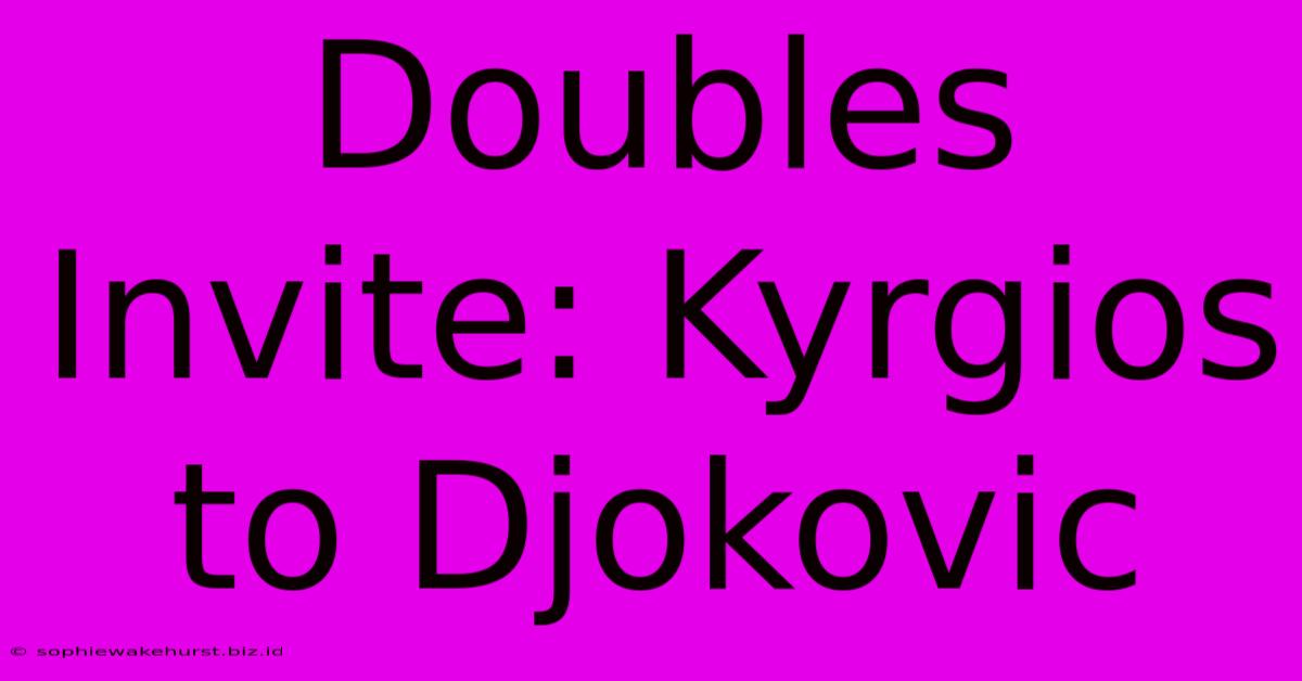 Doubles Invite: Kyrgios To Djokovic