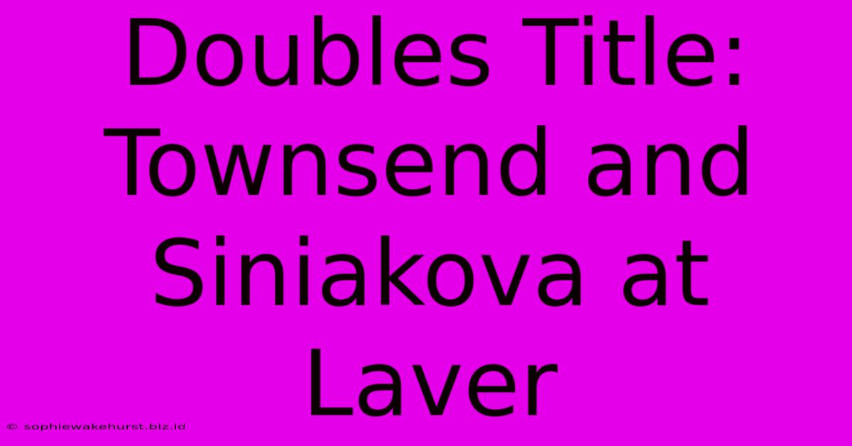 Doubles Title: Townsend And Siniakova At Laver