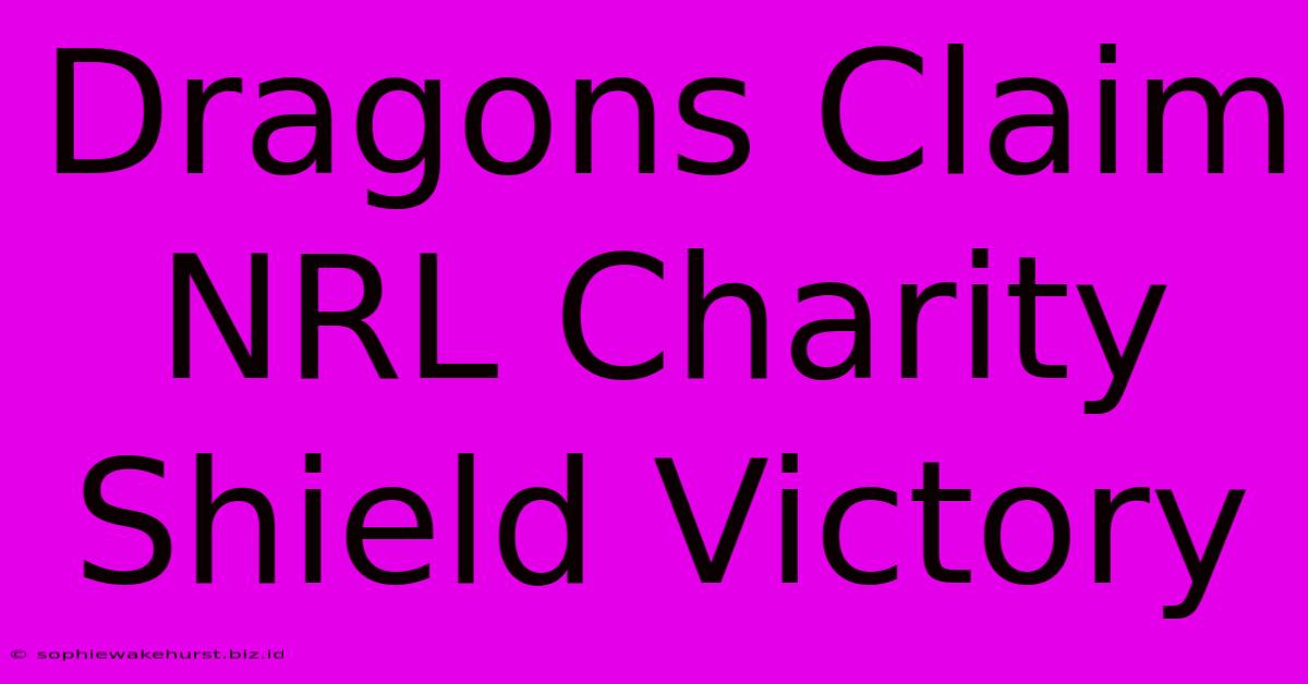 Dragons Claim NRL Charity Shield Victory