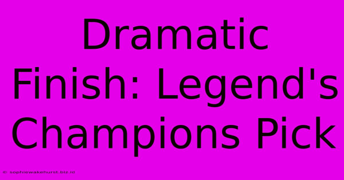 Dramatic Finish: Legend's Champions Pick