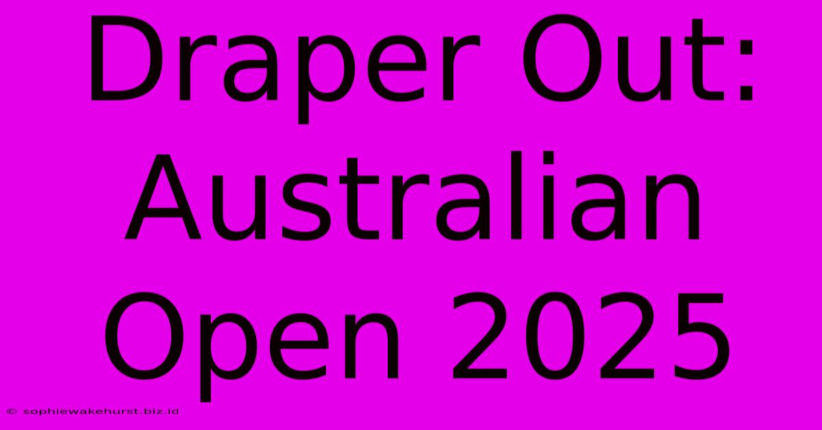 Draper Out: Australian Open 2025