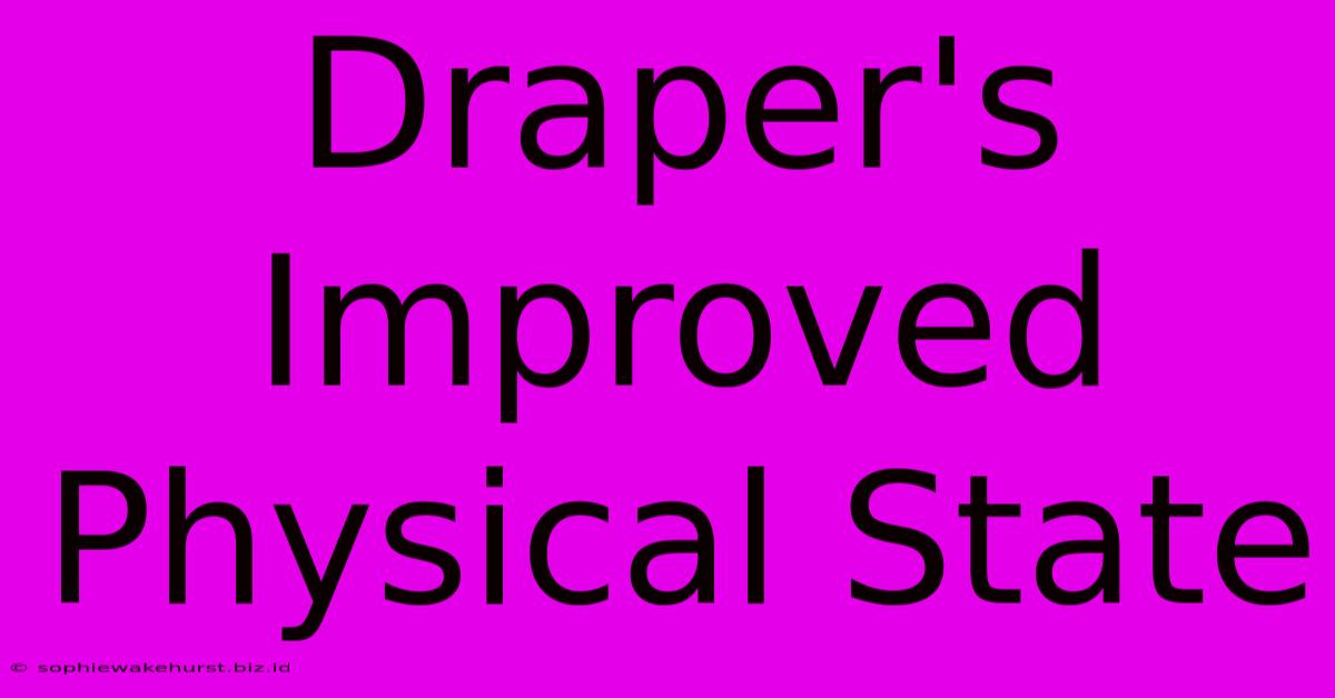 Draper's Improved Physical State