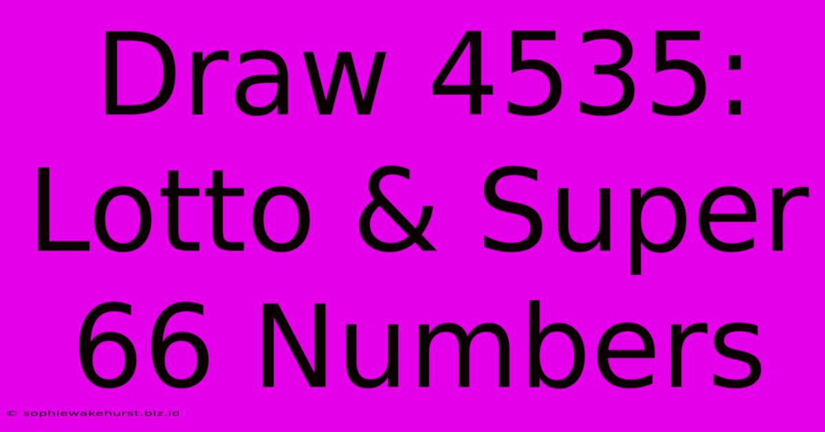 Draw 4535: Lotto & Super 66 Numbers