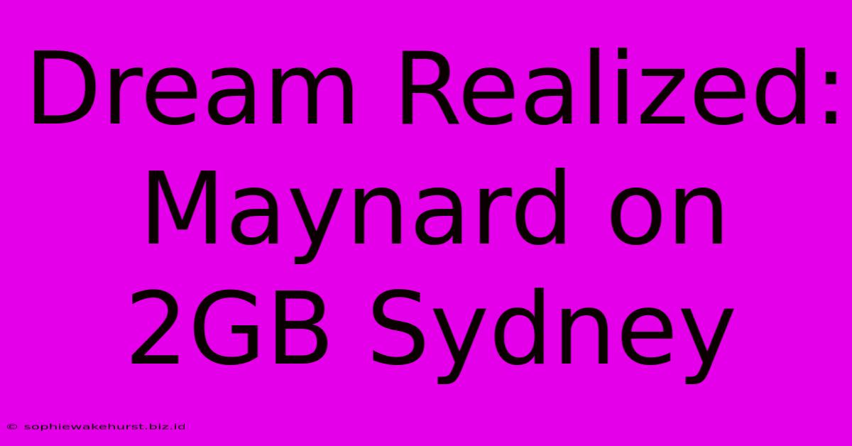 Dream Realized: Maynard On 2GB Sydney