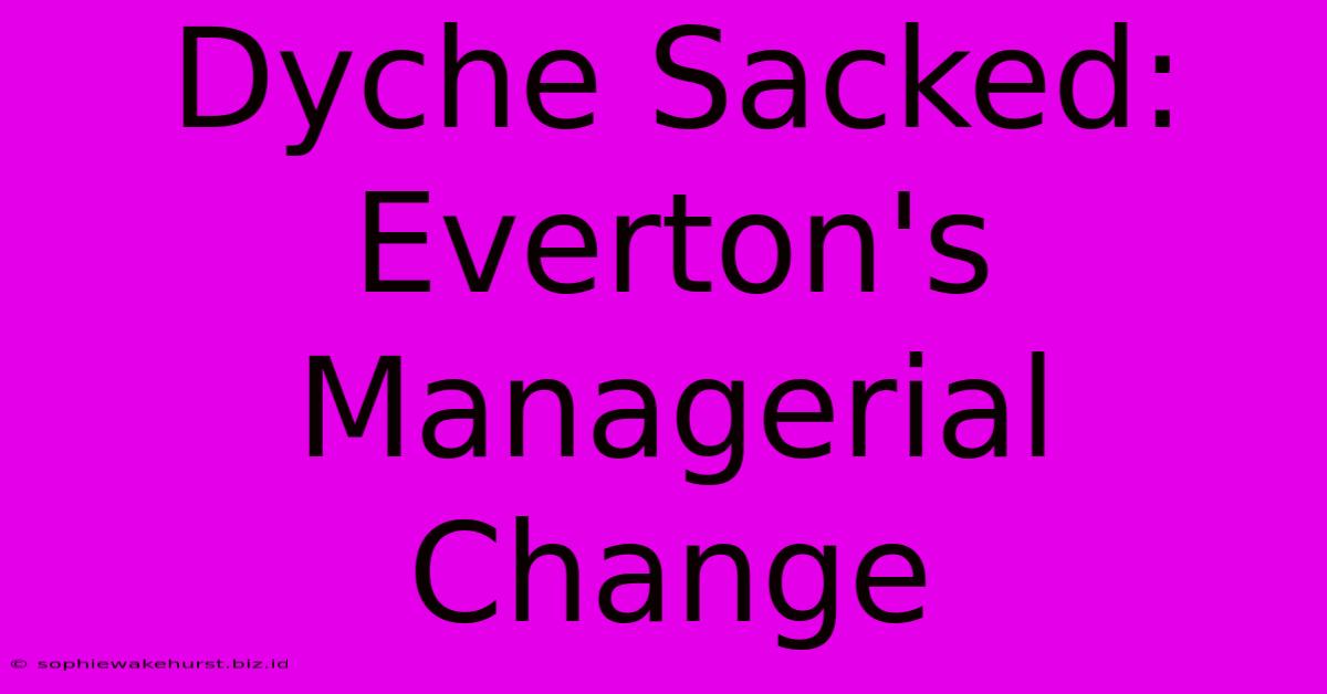 Dyche Sacked: Everton's Managerial Change