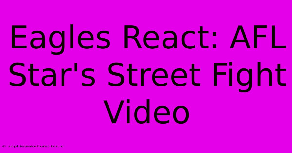 Eagles React: AFL Star's Street Fight Video