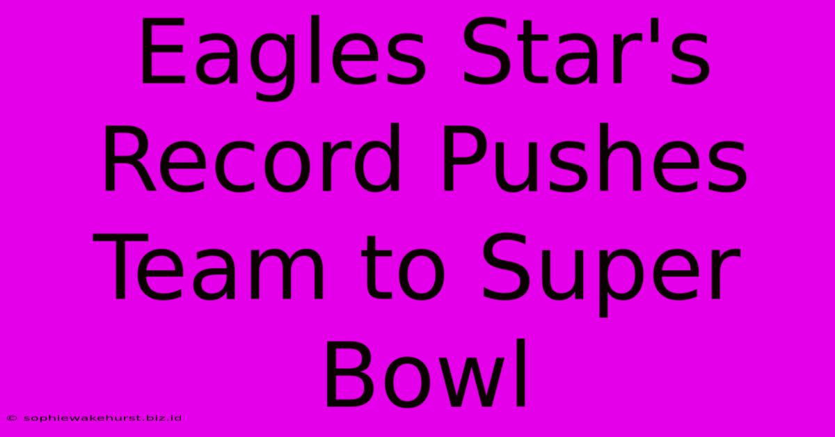 Eagles Star's Record Pushes Team To Super Bowl