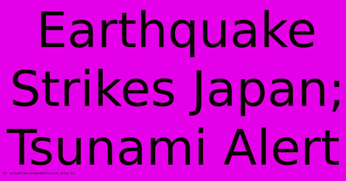 Earthquake Strikes Japan; Tsunami Alert