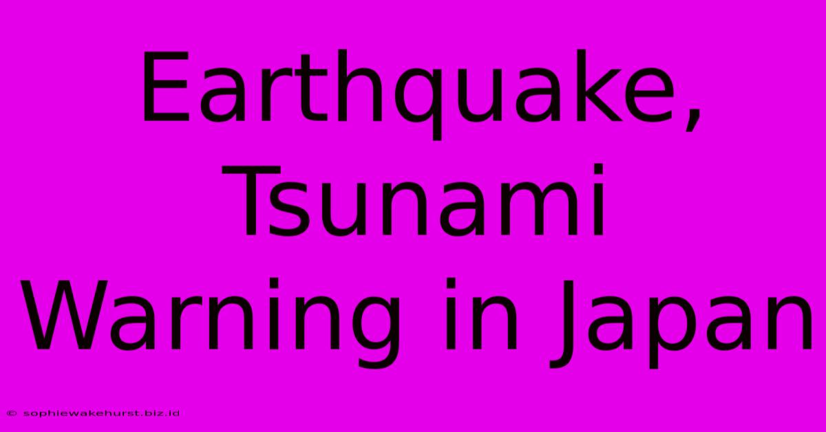 Earthquake, Tsunami Warning In Japan